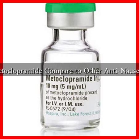 How Does Metoclopramide Compare to Other Anti-Nausea Medications How Does Metoclopramide Compare to Other Anti-Nausea Medications