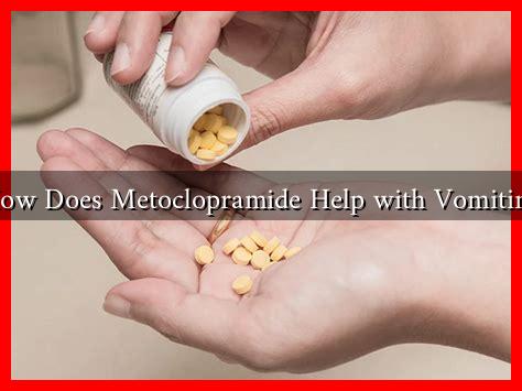How Does Metoclopramide Help with Vomiting How Does Metoclopramide Help with Vomiting