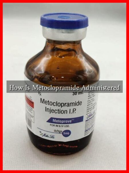 How Is Metoclopramide Administered How Is Metoclopramide Administered