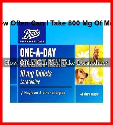 How Often Can You Take Loratadine?