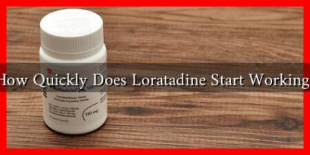 How Quickly Does Loratadine Start Working?