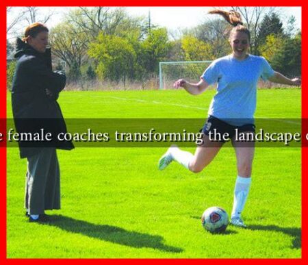 How are female coaches transforming the landscape of sports