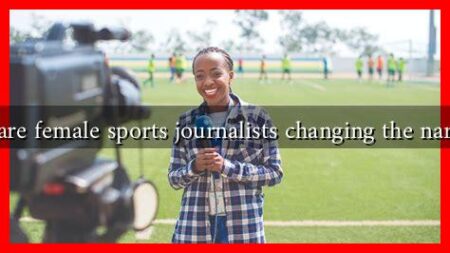 How are female sports journalists changing the narrative