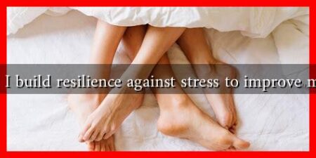 How can I build resilience against stress to improve my libido? How can I build resilience against stress to improve my libido?