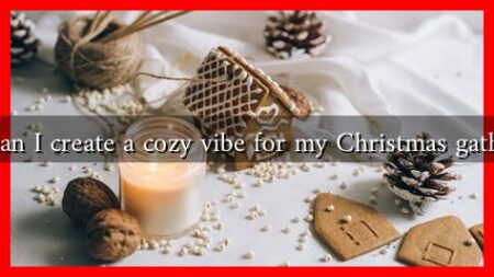 How can I create a cozy vibe for my Christmas gathering?