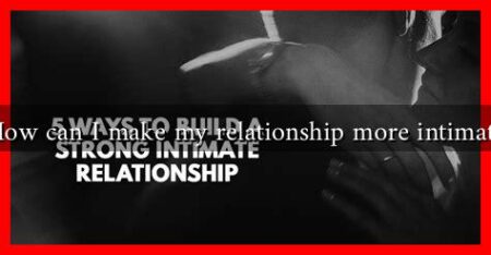 How can I make my relationship more intimate