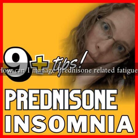 How can I manage Prednisone related fatigue?