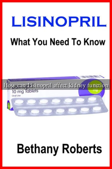 How can Lisinopril affect kidney function