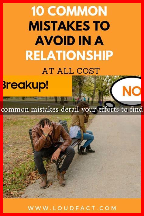 How can common mistakes derail your efforts to find a partner How can common mistakes derail your efforts to find a partner