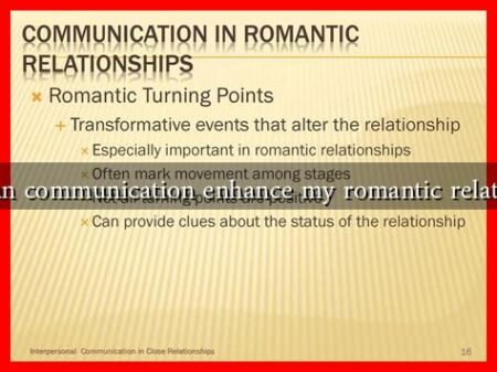 How can communication enhance my romantic relationship