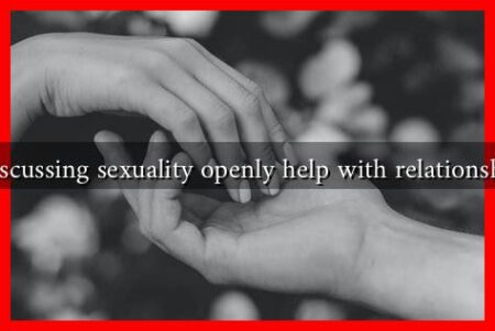 How can discussing sexuality openly help with relationship conflicts How can discussing sexuality openly help with relationship conflicts