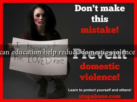 How can education help reduce domestic violence rates? How can education help reduce domestic violence rates?