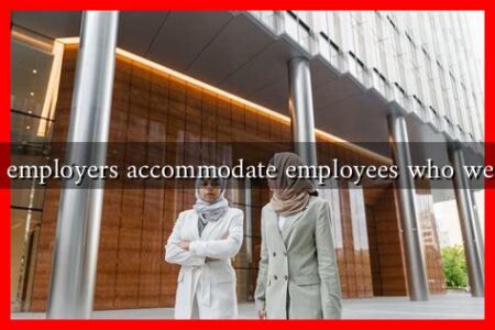 How can employers accommodate employees who wear hijabs? How can employers accommodate employees who wear hijabs?
