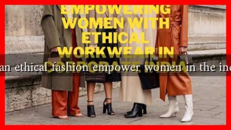 How can ethical fashion empower women in the industry?
