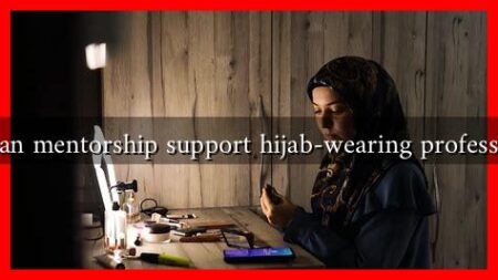 How can mentorship support hijab-wearing professionals? How can mentorship support hijab-wearing professionals?