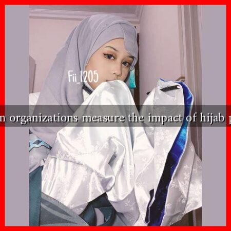 How can organizations measure the impact of hijab policies? How can organizations measure the impact of hijab policies?