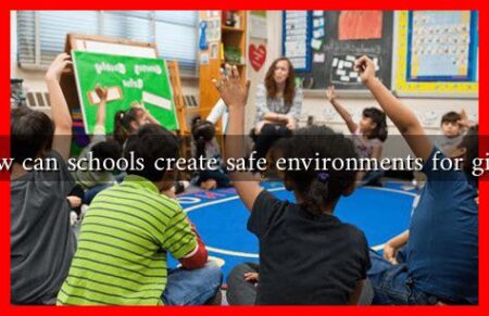 How can schools create safe environments for girls?