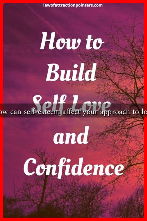 How can self-esteem affect your approach to love
