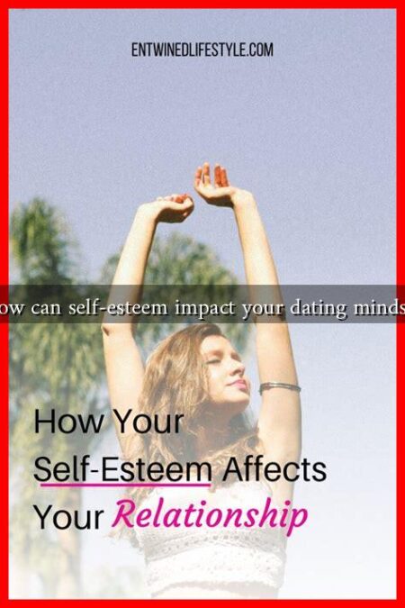How can self-esteem impact your dating mindset How can self-esteem impact your dating mindset