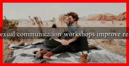 How can sexual communication workshops improve relationships