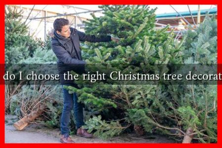 How do I choose the right Christmas tree decorations?
