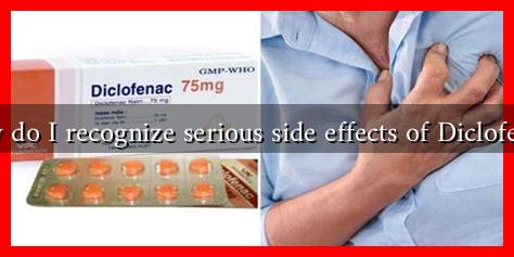 How do I recognize serious side effects of Diclofenac? How do I recognize serious side effects of Diclofenac?