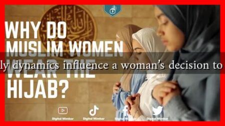 How do family dynamics influence a woman's decision to wear a hijab?