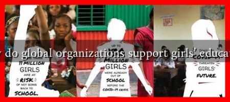 How do global organizations support girls' education?
