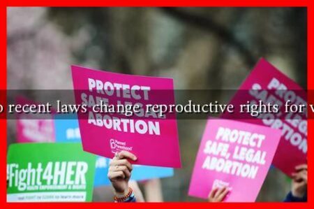 How do recent laws change reproductive rights for women?