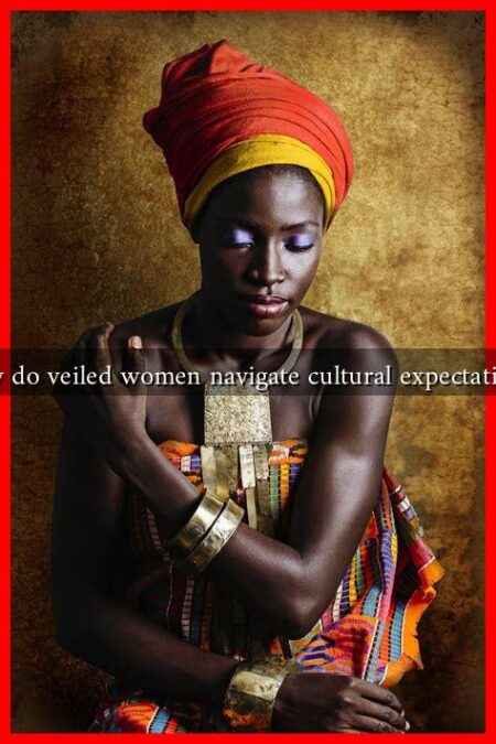 How do veiled women navigate cultural expectations?