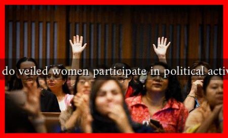 How do veiled women participate in political activism? How do veiled women participate in political activism?