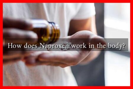 How does Naproxen work in the body? How does Naproxen work in the body?