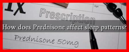 How does Prednisone affect sleep patterns?