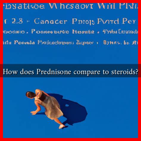 How does Prednisone compare to steroids?