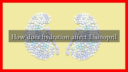 How does hydration affect Lisinopril How does hydration affect Lisinopril