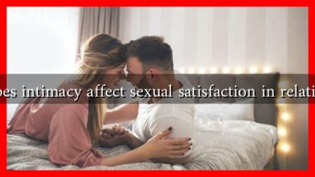 How does intimacy affect sexual satisfaction in relationships