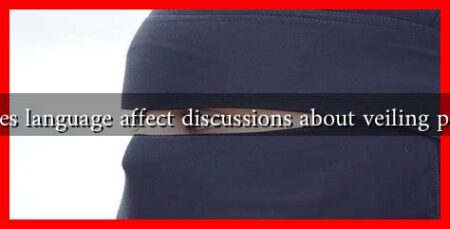 How does language affect discussions about veiling practices?
