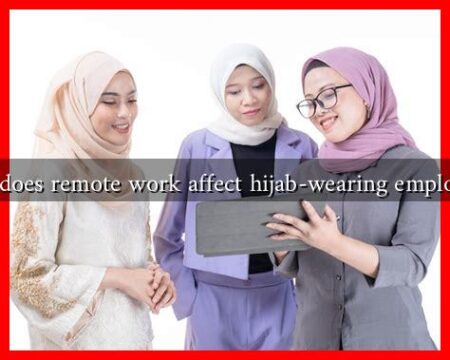 How does remote work affect hijab-wearing employees?