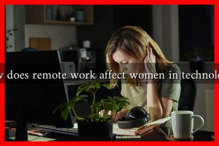 How does remote work affect women in technology?