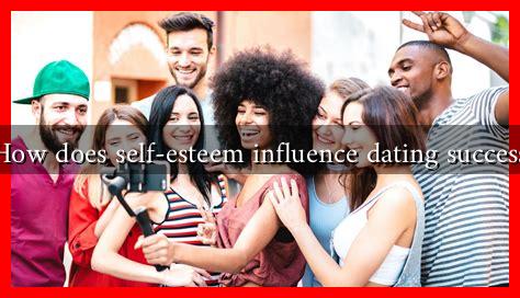How does self-esteem influence dating success