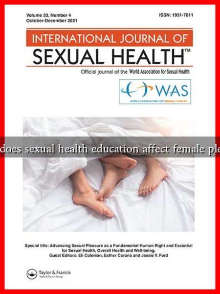 How does sexual health education affect female pleasure How does sexual health education affect female pleasure