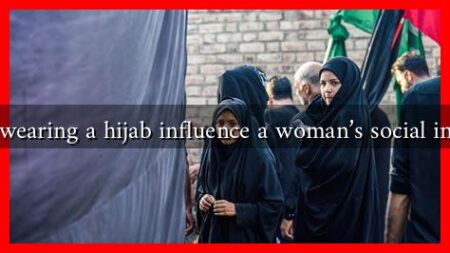How does wearing a hijab influence a woman’s social interactions?