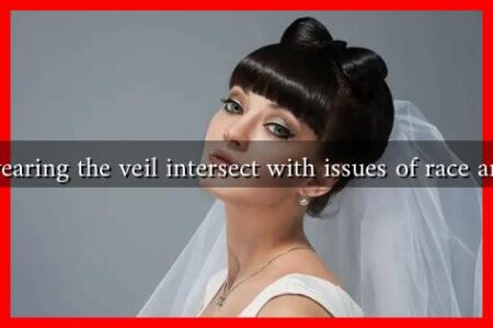 How does wearing the veil intersect with issues of race and ethnicity?