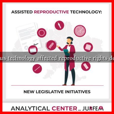 How has technology affected reproductive rights debates?