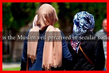 How is the Muslim veil perceived in secular societies? How is the Muslim veil perceived in secular societies?