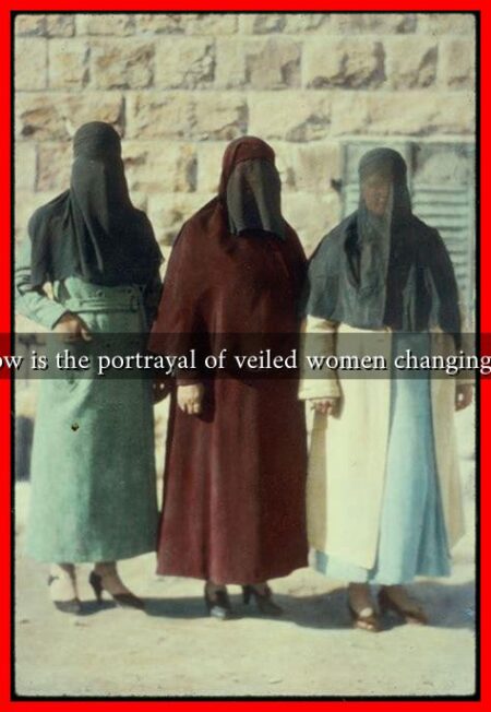 How is the portrayal of veiled women changing in