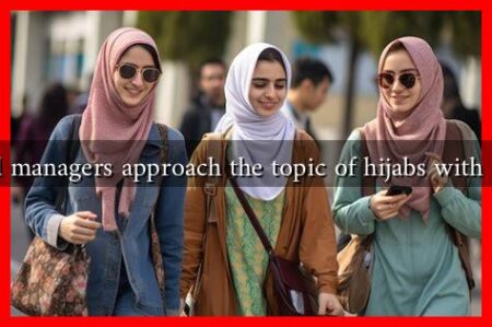 How should managers approach the topic of hijabs with their teams? How should managers approach the topic of hijabs with their teams?