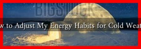 How to Adjust My Energy Habits for Cold Weather How to Adjust My Energy Habits for Cold Weather