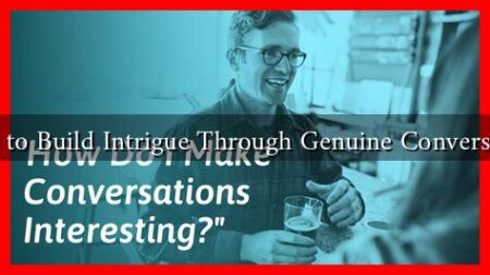 How to Build Intrigue Through Genuine Conversation