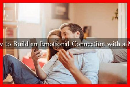 How to Build an Emotional Connection with a Man